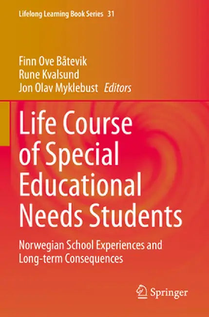 Life Course of Special Educational Needs Students: Norwegian School Experiences and Long-Term Consequences by Finn Ove Båtevik