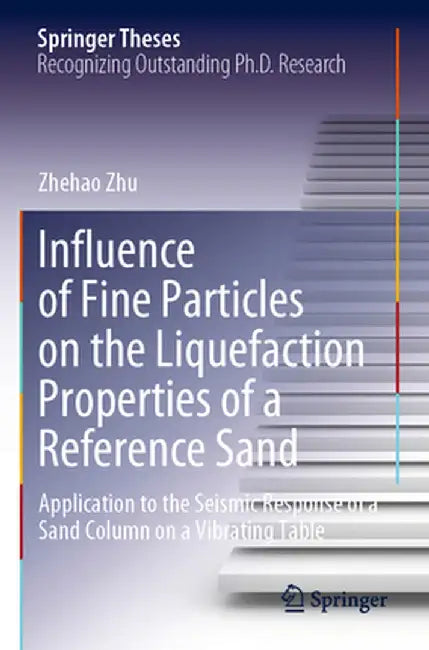 Influence of Fine Particles on the Liquefaction Properties of a Reference Sand: Application to the Seismic Response of a Sand Column on a Vibrating Ta by Zhehao Zhu