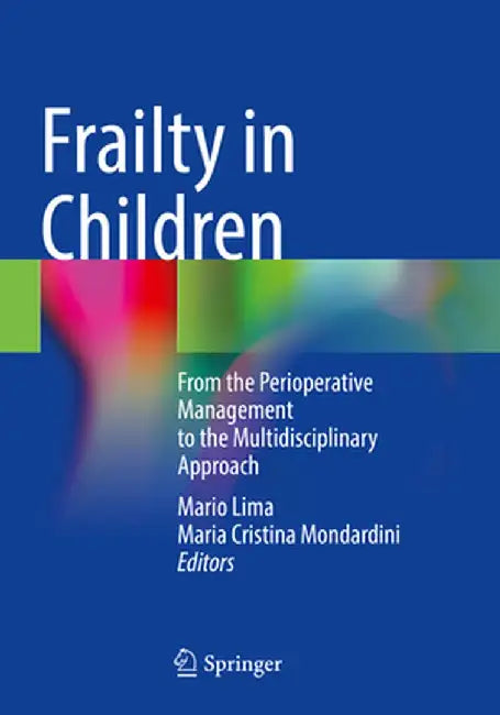 Frailty in Children: From the Perioperative Management to the Multidisciplinary Approach by Mario Lima