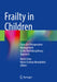 Frailty in Children: From the Perioperative Management to the Multidisciplinary Approach by Mario Lima
