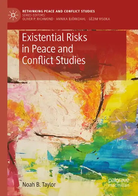 Existential Risks in Peace and Conflict Studies by Noah B. Taylor