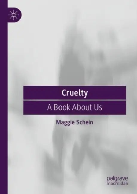 Cruelty: A Book about Us by Maggie Schein