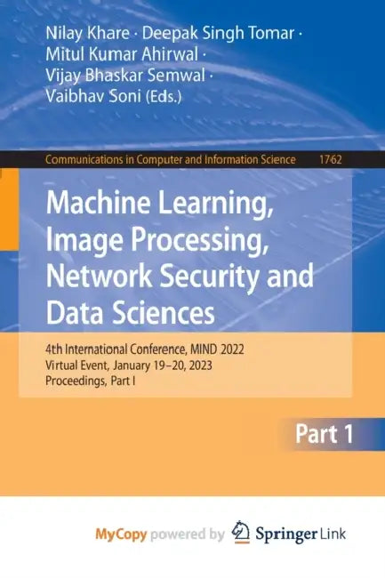 Machine Learning, Image Processing, Network Security and Data Sciences: 4th International Conference, MIND 2022, Virtual Event, January 19-20, 2023, Proceedings, Part I