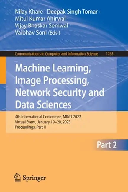 Machine Learning, Image Processing, Network Security and Data Sciences: 4th International Conference, Mind 2022, Virtual Event, January 19-20, 2023, P by Nilay Khare