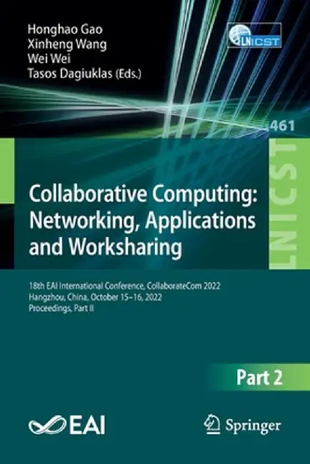 Collaborative Computing: Networking, Applications and Worksharing: 18th Eai International Conference, Collaboratecom 2022, Hangzhou, China, October 15 by Honghao Gao