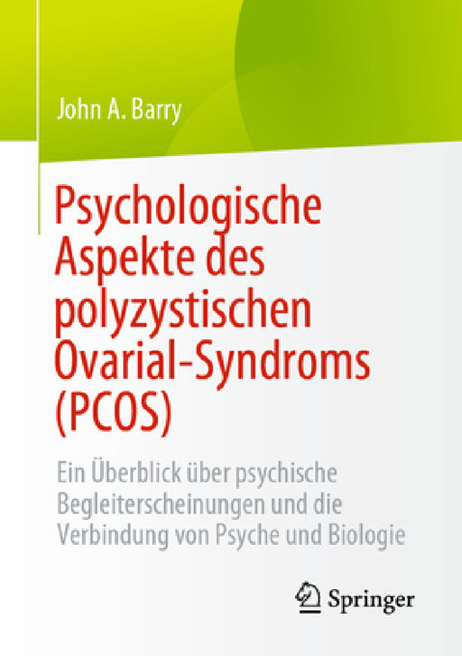 Psychologische Aspekte Des Polyzystischen Ovarial-Syndroms (Pcos): Ein Überblick Über Psychische Begleiterscheinungen Und Die Verbindung Von Psyche Un by John A. Barry