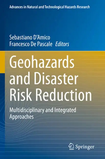 Geohazards and Disaster Risk Reduction: Multidisciplinary and Integrated Approaches by Sebastiano D'Amico