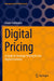 Digital Pricing: A Guide to Strategic Pricing for the Digital Economy by Frank Frohmann