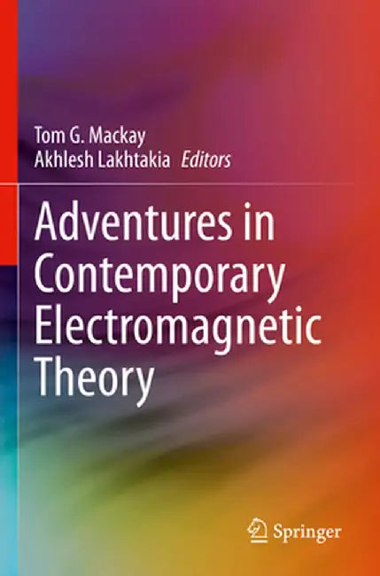 Adventures in Contemporary Electromagnetic Theory by Tom G. MacKay