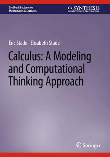 Calculus: A Modeling and Computational Thinking Approach by Stade