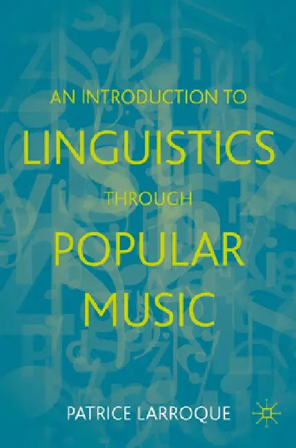 An Introduction to Linguistics Through Popular Music by Patrice Larroque