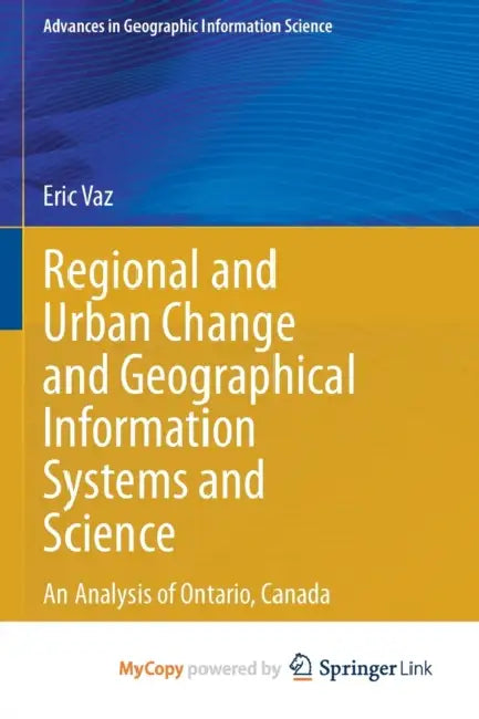 Regional and Urban Change and Geographical Information Systems and Science: An Analysis of Ontario, Canada by Daniel M. Jones