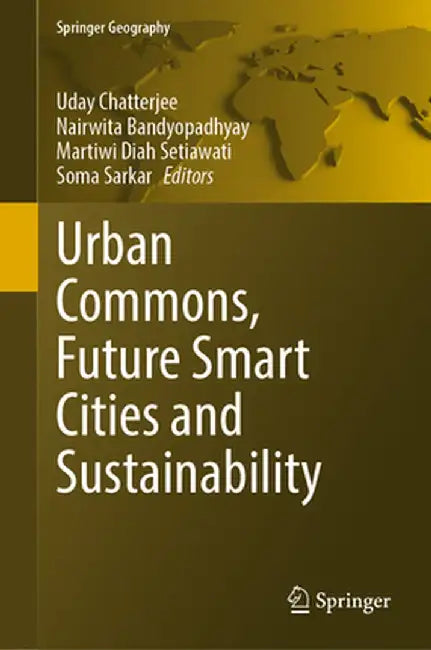 Urban Commons, Future Smart Cities and Sustainability by Uday Chatterjee