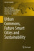 Urban Commons, Future Smart Cities and Sustainability by Uday Chatterjee