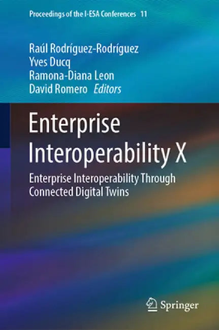 Enterprise Interoperability X: Enterprise Interoperability Through Connected Digital Twins by Raúl Rodríguez-Rodríguez
