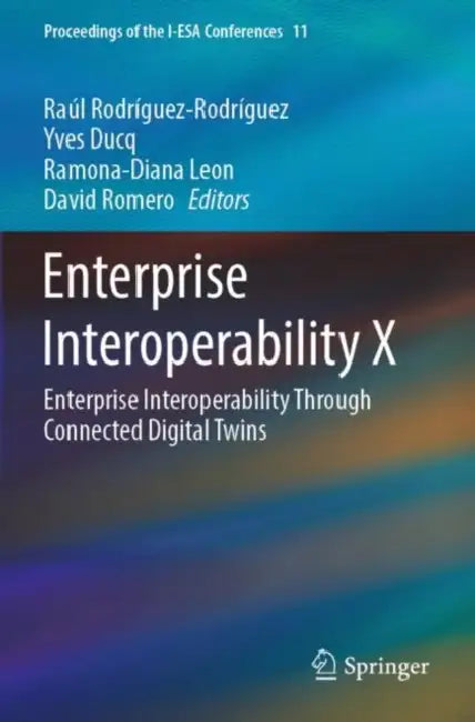 Enterprise Interoperability X: Enterprise Interoperability Through Connected Digital Twins by Raúl Rodríguez-Rodríguez
