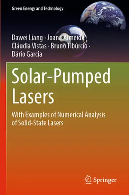 Solar-Pumped Lasers: With Examples of Numerical Analysis of Solid-State Lasers by Dawei Liang
