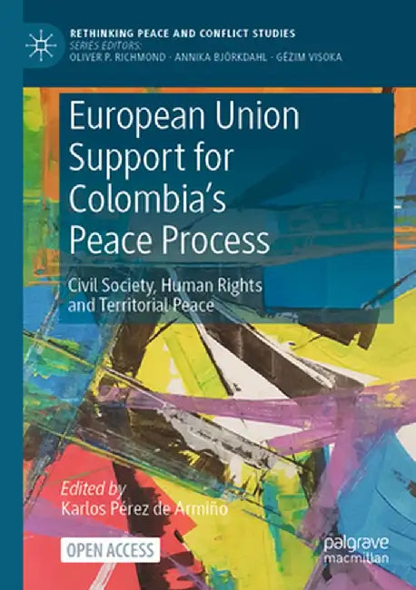 European Union Support for Colombia's Peace Process: Civil Society, Human Rights and Territorial Peace by Karlos Pérez de Armiño