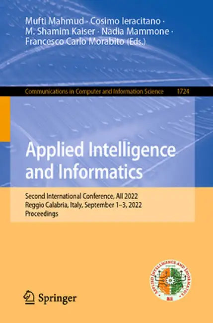 Applied Intelligence and Informatics: Second International Conference, Aii 2022, Reggio Calabria, Italy, September 1-3, 2022, Proceedings by Mufti Mahmud
