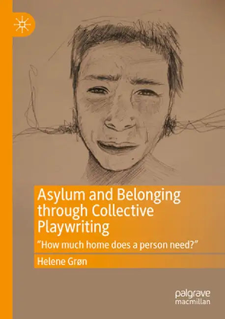 Asylum and Belonging Through Collective Playwriting: How Much Home Does a Person Need? by Helene Grøn
