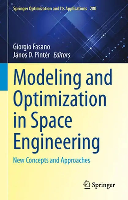 Modeling and Optimization in Space Engineering: New Concepts and Approaches by Giorgio Fasano