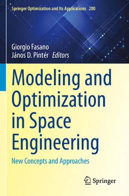 Modeling and Optimization in Space Engineering: New Concepts and Approaches by Giorgio Fasano