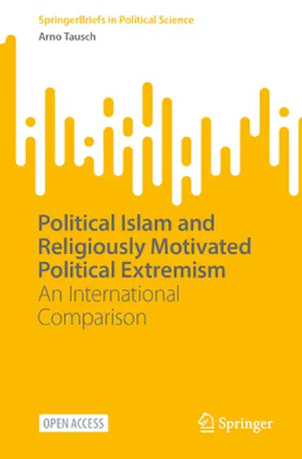 Political Islam and Religiously Motivated Political Extremism: An International Comparison by Arno Tausch