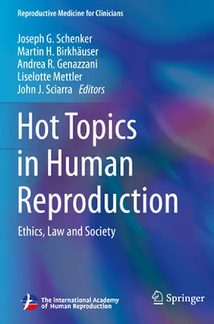 Hot Topics in Human Reproduction: Ethics, Law and Society by Joseph G. Schenker