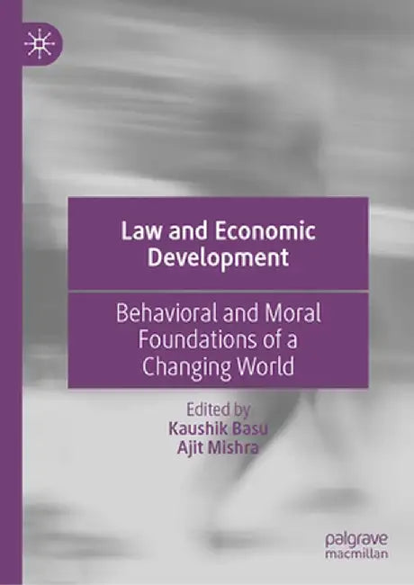 Law and Economic Development: Behavioral and Moral Foundations of a Changing World by Kaushik Basu