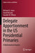 Delegate Apportionment in the Us Presidential Primaries: A Mathematical Analysis by Michael A. Jones