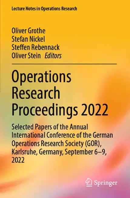 Operations Research Proceedings 2022: Selected Papers of the Annual International Conference of the German Operations Research Society (Gor), Karlsruh by Oliver Grothe