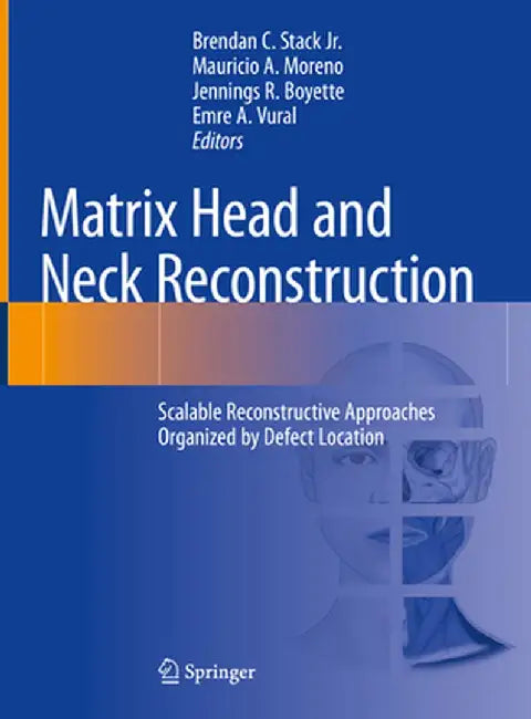 Matrix Head and Neck Reconstruction: Scalable Reconstructive Approaches Organized by Defect Location by Brendan C. Stack Jr