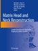 Matrix Head and Neck Reconstruction: Scalable Reconstructive Approaches Organized by Defect Location by Brendan C. Stack Jr