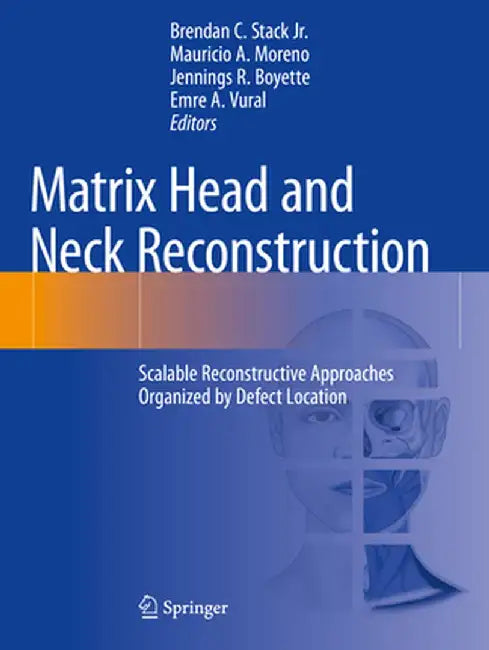 Matrix Head and Neck Reconstruction: Scalable Reconstructive Approaches Organized by Defect Location by Brendan C. Stack Jr