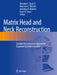 Matrix Head and Neck Reconstruction: Scalable Reconstructive Approaches Organized by Defect Location by Brendan C. Stack Jr