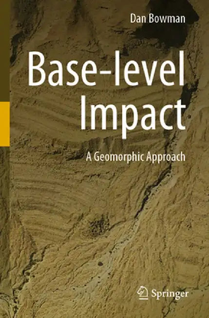 Base-Level Impact: A Geomorphic Approach by Dan Bowman