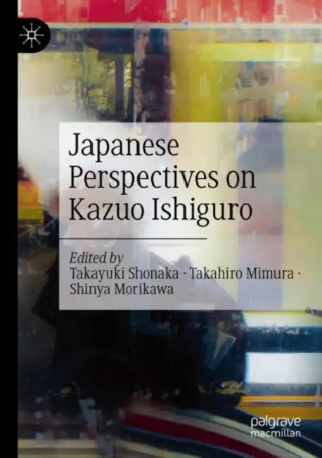 Japanese Perspectives on Kazuo Ishiguro by Takayuki Shonaka