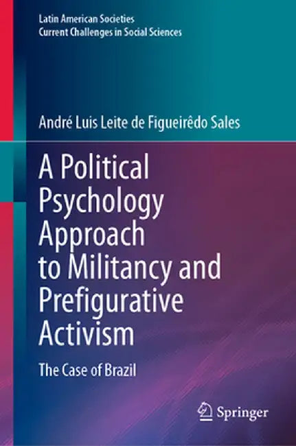 A Political Psychology Approach to Militancy and Prefigurative Activism: The Case of Brazil by André Luis Leite de Figueirêdo Sales