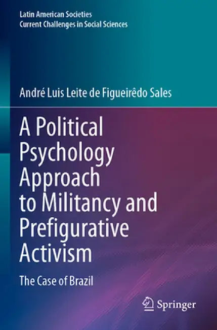 A Political Psychology Approach to Militancy and Prefigurative Activism: The Case of Brazil by André Luis Leite de Figueirêdo Sales