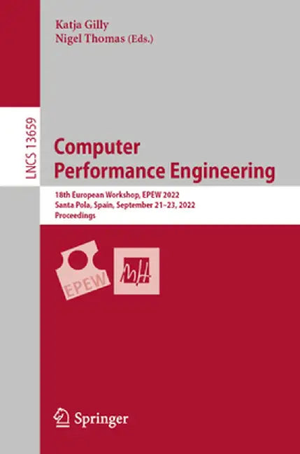 Computer Performance Engineering: 18th European Workshop, Epew 2022, Santa Pola, Spain, September 21-23, 2022, Proceedings by Katja Gilly
