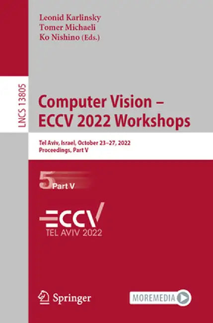Computer Vision - Eccv 2022 Workshops: Tel Aviv, Israel, October 23-27, 2022, Proceedings, Part V by Leonid Karlinsky