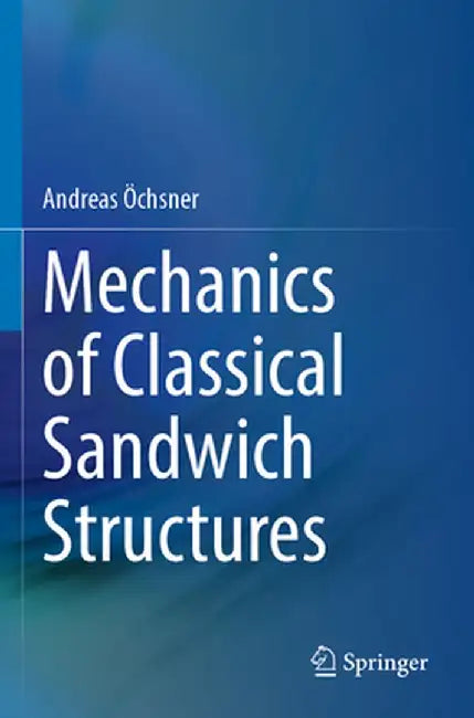 Mechanics of Classical Sandwich Structures by Andreas Öchsner