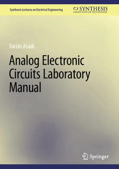 Analog Electronic Circuits Laboratory Manual by Farzin Asadi