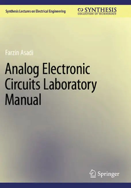 Analog Electronic Circuits Laboratory Manual by Farzin Asadi