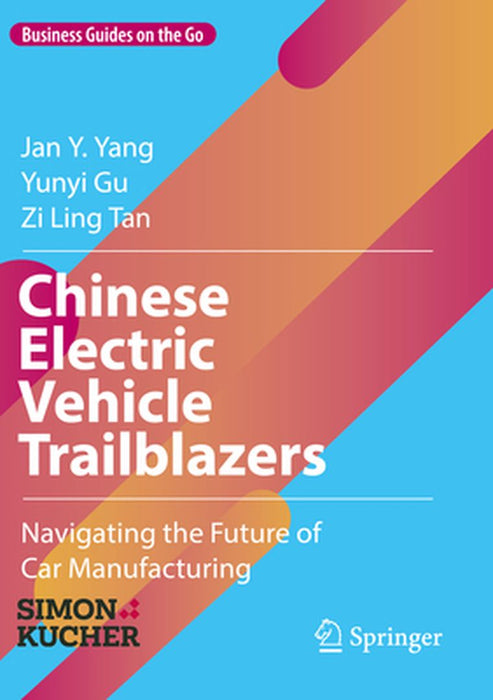 Chinese Electric Vehicle Trailblazers: Navigating the Future of Car Manufacturing by Jan Y. Yang