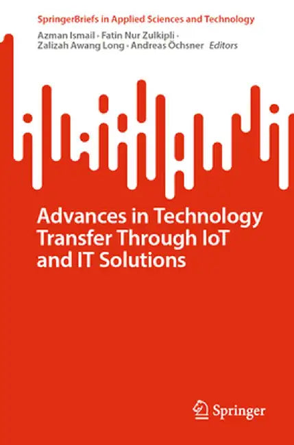 Advances in Technology Transfer Through Iot and It Solutions by Azman Ismail