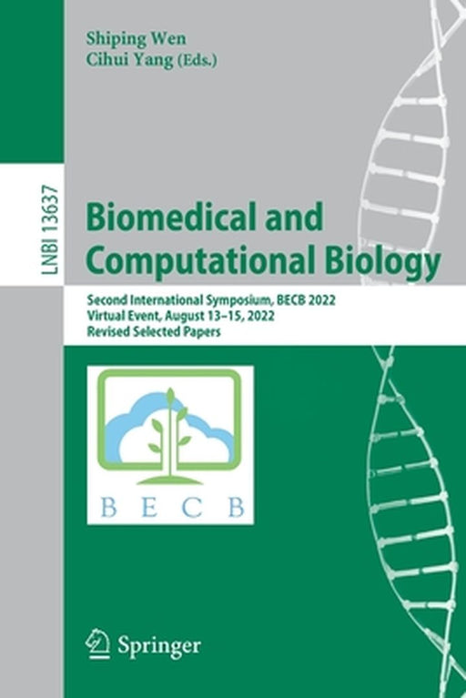 Biomedical and Computational Biology: Second International Symposium, Becb 2022, Virtual Event, August 13-15, 2022, Revised Selected Papers by Shiping Wen
