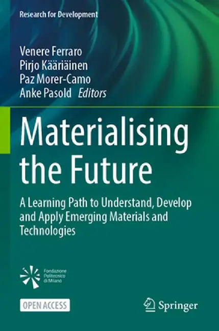 Materialising the Future: A Learning Path to Understand, Develop and Apply Emerging Materials and Technologies by Venere Ferraro
