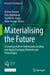 Materialising the Future: A Learning Path to Understand, Develop and Apply Emerging Materials and Technologies by Venere Ferraro