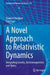 A Novel Approach to Relativistic Dynamics: Integrating Gravity, Electromagnetism and Optics by Yaakov Friedman